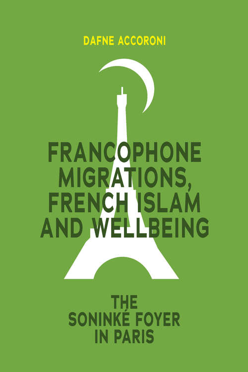 Book cover of Francophone Migrations, French Islam and Wellbeing: The Soninké Foyer in Paris