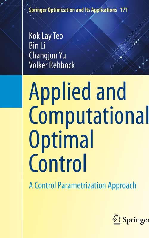 Book cover of Applied and Computational Optimal Control: A Control Parametrization Approach (1st ed. 2021) (Springer Optimization and Its Applications #171)