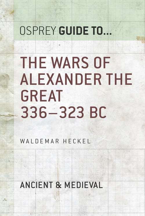 Book cover of The Wars of Alexander the Great: 336–323 BC (Guide to...)