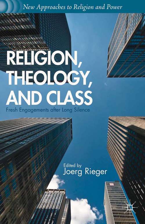 Book cover of Religion, Theology, and Class: Fresh Engagements after Long Silence (2013) (New Approaches to Religion and Power)