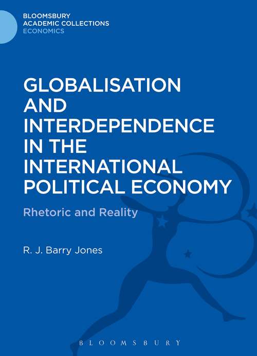 Book cover of Globalisation and Interdependence in the International Political Economy: Rhetoric and Reality (Bloomsbury Academic Collections: Economics)