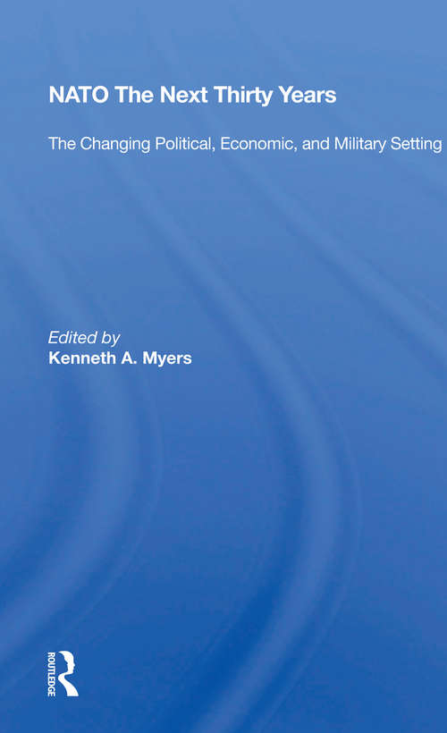 Book cover of Nato--the Next Thirty Years: The Changing Political, Economic, And Military Setting