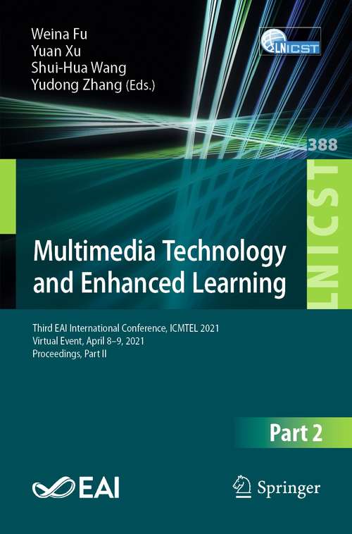 Book cover of Multimedia Technology and Enhanced Learning: Third EAI International Conference, ICMTEL 2021, Virtual Event, April 8–9, 2021, Proceedings, Part II (1st ed. 2021) (Lecture Notes of the Institute for Computer Sciences, Social Informatics and Telecommunications Engineering #388)