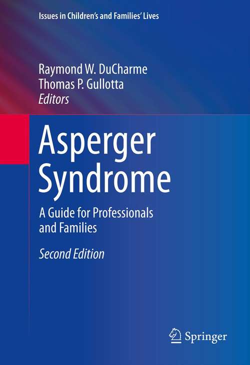 Book cover of Asperger Syndrome: A Guide for Professionals and Families (2nd ed. 2013) (Issues in Children's and Families' Lives)