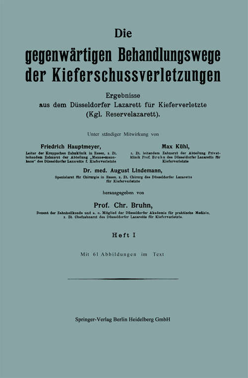 Book cover of Die gegenwärtigen Behandlungswege der Kieferschussverletzungen: Ergebnisse aus dem Düsseldorfer Lazarett für Kieferverletzte (Kgl. Reservelazarett). Heft I (1915)