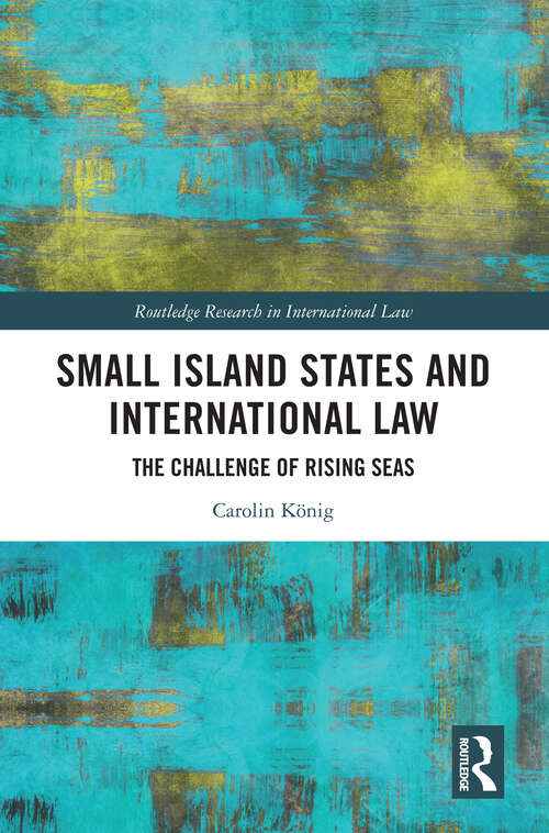 Book cover of Small Island States & International Law: The Challenge of Rising Seas (Routledge Research in International Law)