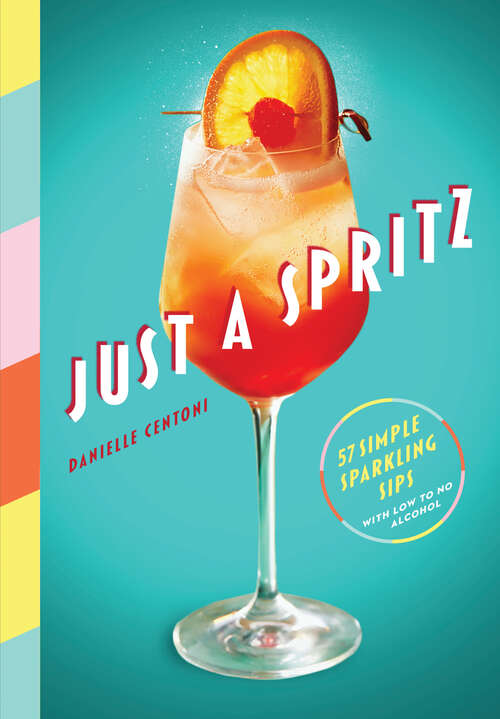 Book cover of Just a Spritz: 57 Simple Sparkling Sips with Low to No Alcohol