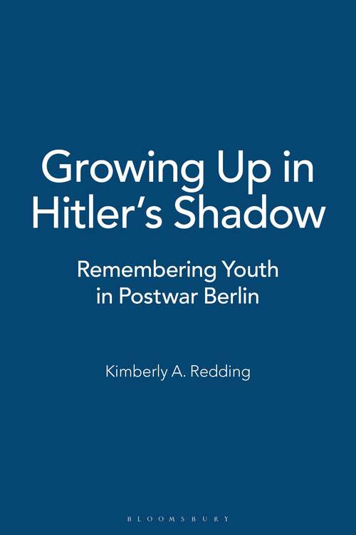 Book cover of Growing Up in Hitler's Shadow: Remembering Youth in Postwar Berlin