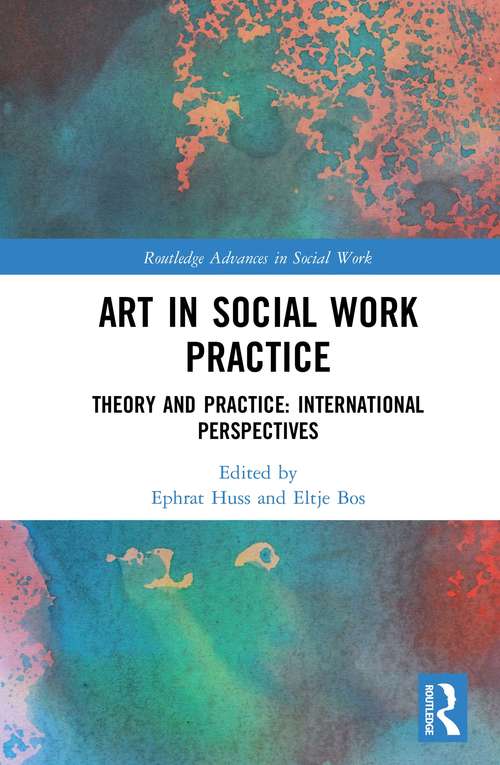 Book cover of Art in Social Work Practice: Theory and Practice: International Perspectives (Routledge Advances in Social Work)