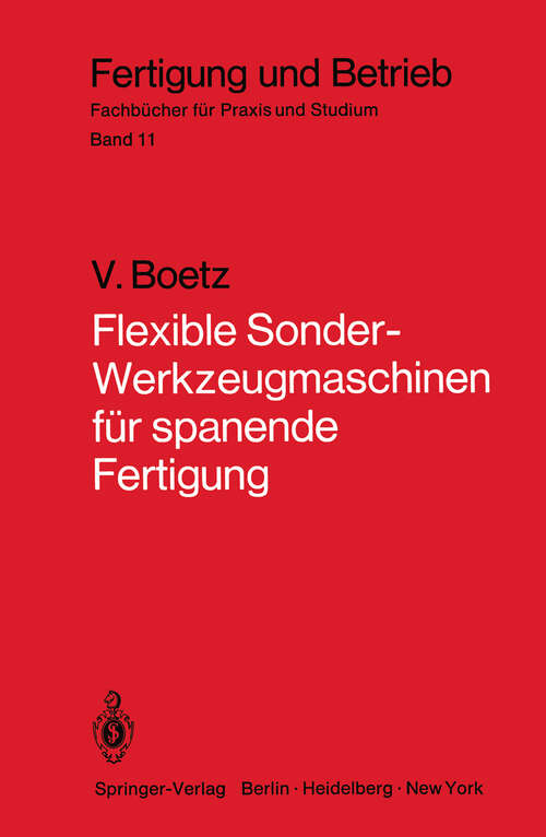 Book cover of Flexible Sonder-Werkzeugmaschinen für spanende Fertigung: Bau- und Arbeitseinheiten, Planung, Wirtschaftlichkeit, ausgeführte Bauformen (1979) (Fertigung und Betrieb #11)