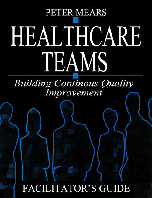 Book cover of Healthcare Teams Manual: Building Continuous Quality Improvement Facilitator's Guide