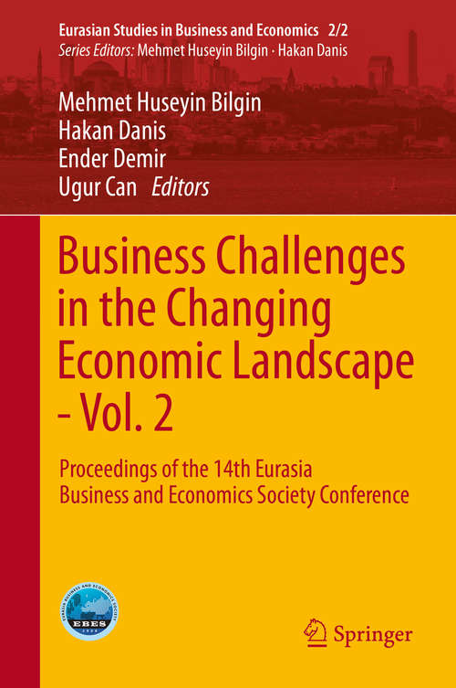 Book cover of Business Challenges in the Changing Economic Landscape - Vol. 2: Proceedings of the 14th Eurasia Business and Economics Society Conference (1st ed. 2016) (Eurasian Studies in Business and Economics: 2/2)