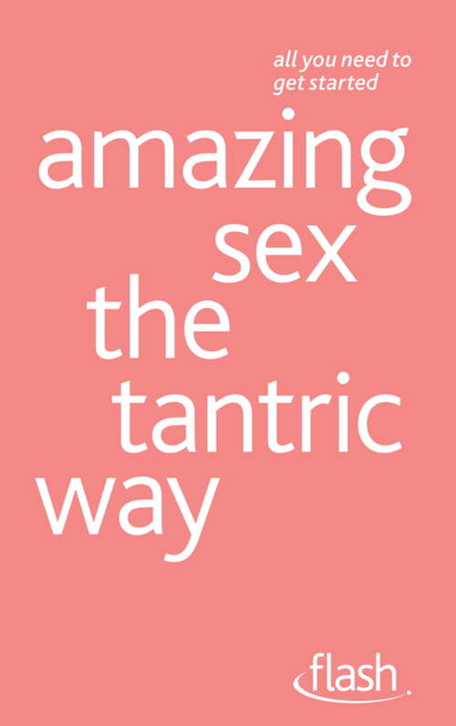 Book cover of Amazing Sex The Tantric Way: Amazing Sex The Tantric Way (Flash)