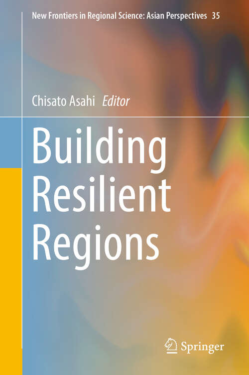 Book cover of Building Resilient Regions (1st ed. 2019) (New Frontiers in Regional Science: Asian Perspectives #35)