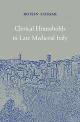 Book cover of Clerical Households in Late Medieval Italy (I Tatti studies in Italian Renaissance history #20)