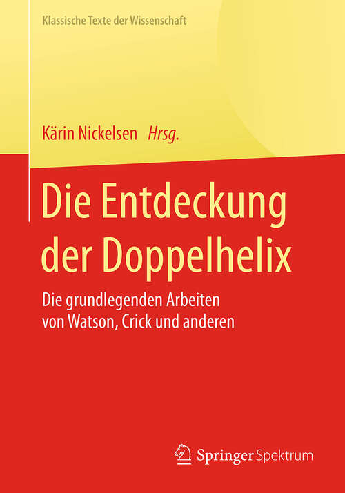 Book cover of Die Entdeckung der Doppelhelix: Die grundlegenden Arbeiten von Watson, Crick und anderen (Klassische Texte der Wissenschaft)