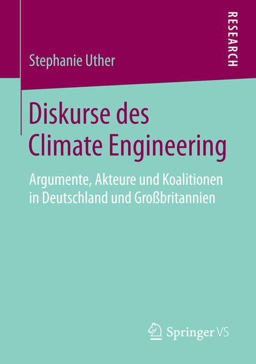 Book cover of Diskurse des Climate Engineering: Argumente, Akteure und Koalitionen in Deutschland und Großbritannien (2014)