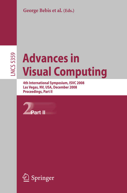 Book cover of Advances in Visual Computing: 4th International Symposium, ISVC 2008, Las Vegas, NV, USA, December 1-3, 2008, Proceedings, Part II (2008) (Lecture Notes in Computer Science #5359)