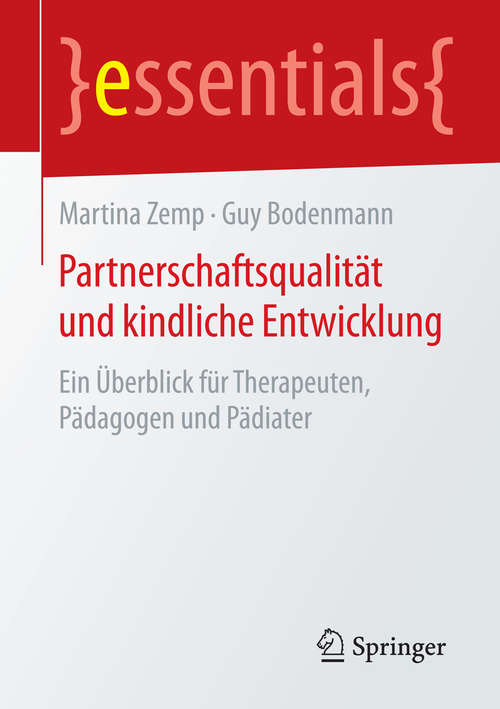 Book cover of Partnerschaftsqualität und kindliche Entwicklung: Ein Überblick für Therapeuten, Pädagogen und Pädiater (2015) (essentials)