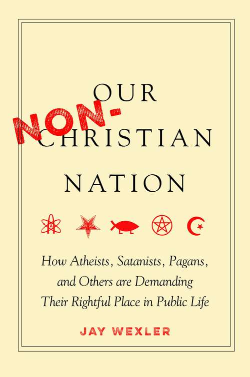 Book cover of Our Non-Christian Nation: How Atheists, Satanists, Pagans, and Others Are Demanding Their Rightful Place in Public Life
