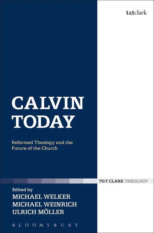Book cover of Calvin Today: Reformed Theology and the Future of the Church
