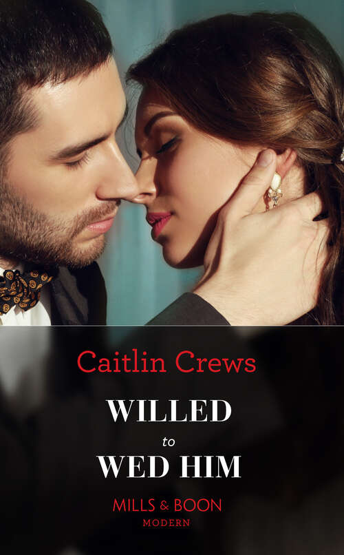 Book cover of Willed To Wed Him (Mills & Boon Modern): The Secret That Shocked Cinderella / Willed To Wed Him / Claimed To Save His Crown / Stolen For My Spanish Scandal (ePub edition)