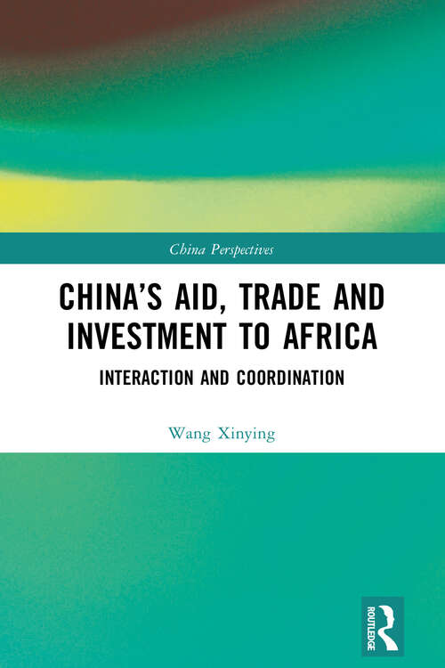 Book cover of China’s Aid, Trade and Investment to Africa: Interaction and Coordination (China Perspectives)