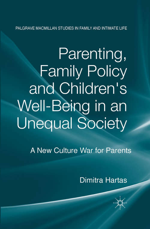 Book cover of Parenting, Family Policy and Children's Well-Being in an Unequal Society: A New Culture War for Parents (2014) (Palgrave Macmillan Studies in Family and Intimate Life)