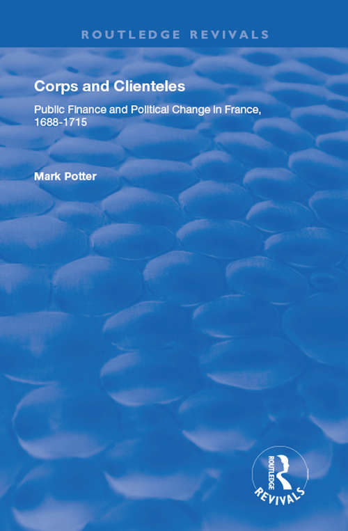 Book cover of Corps and Clienteles: Public Finance and Political Change in France, 1688-1715