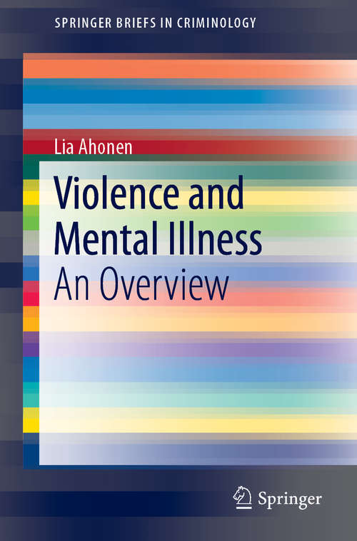 Book cover of Violence and Mental Illness: An Overview (1st ed. 2019) (SpringerBriefs in Criminology)