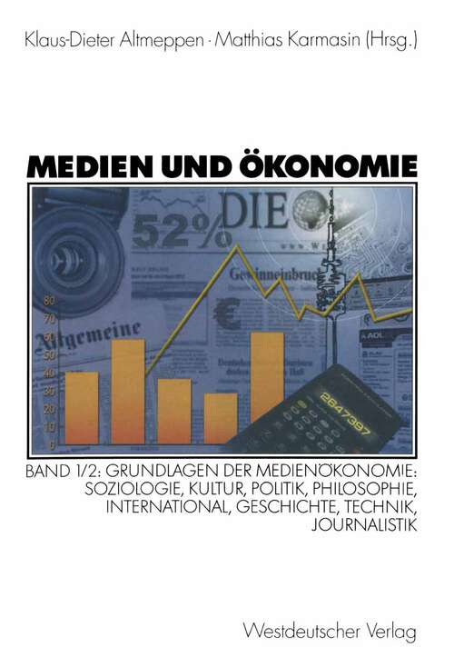 Book cover of Medien und Ökonomie: Band 1/2: Grundlagen der Medienökonomie: Soziologie, Kultur, Politik, Philosophie, International, Geschichte, Technik, Journalistik (2003)