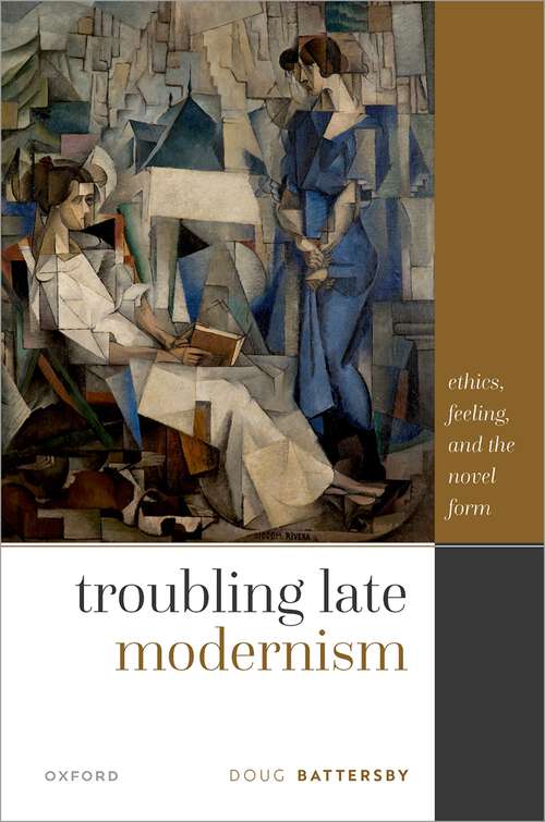 Book cover of Troubling Late Modernism: Ethics, Feeling, and the Novel Form