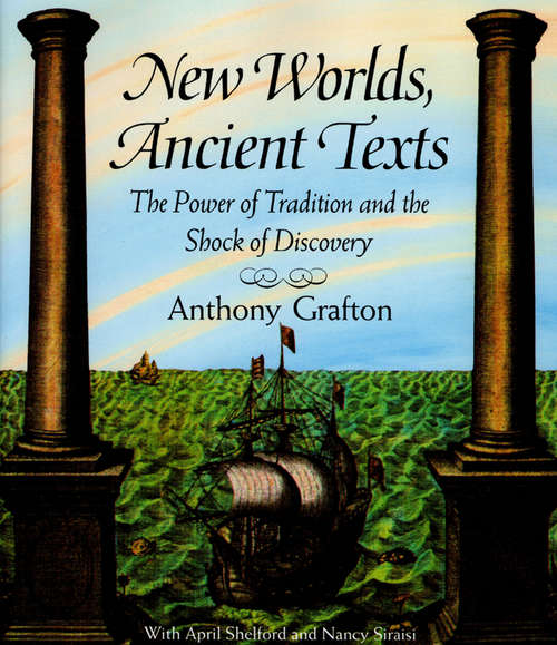 Book cover of New Worlds, Ancient Texts: The Power of Tradition and the Shock of Discovery