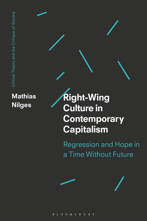 Book cover of Right-Wing Culture in Contemporary Capitalism: Regression and Hope in a Time Without Future (Critical Theory and the Critique of Society)
