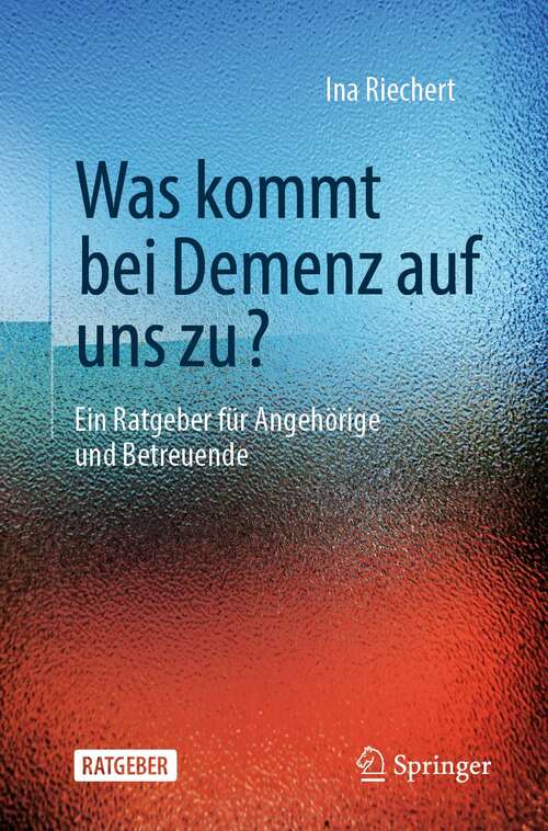 Book cover of Was kommt bei Demenz auf uns zu?: Ein Ratgeber für Angehörige und Betreuende (1. Aufl. 2022)