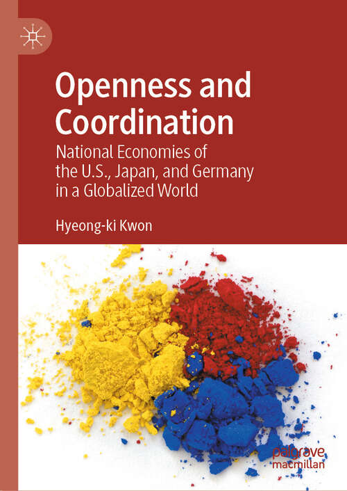 Book cover of Openness and Coordination: National Economies of the U.S., Japan, and Germany in a Globalized World (2024)