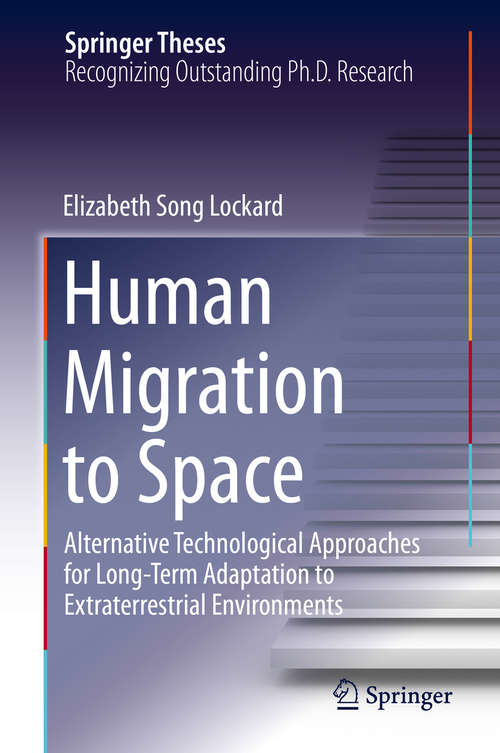 Book cover of Human Migration to Space: Alternative Technological Approaches for Long-Term Adaptation to Extraterrestrial Environments (2014) (Springer Theses)