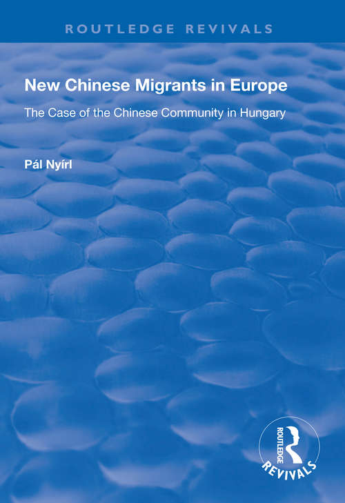 Book cover of New Chinese Migrants in Europe: The Case of the Chinese Community in Hungary (Routledge Revivals)