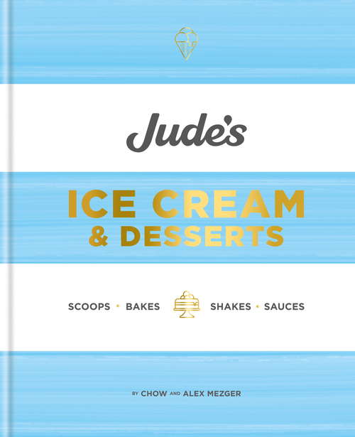 Book cover of Jude's Ice Cream & Desserts: Scoops, bakes, shakes and sauces