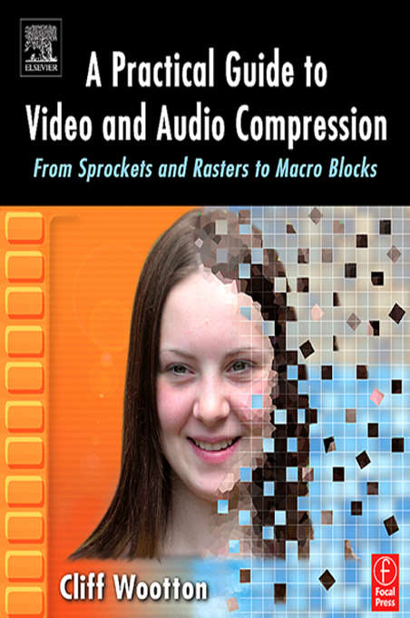 Book cover of A Practical Guide to Video and Audio Compression: From Sprockets and Rasters to Macro Blocks