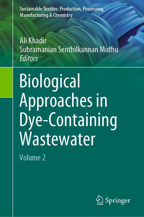 Book cover of Biological Approaches in Dye-Containing Wastewater: Volume 2 (1st ed. 2022) (Sustainable Textiles: Production, Processing, Manufacturing & Chemistry)