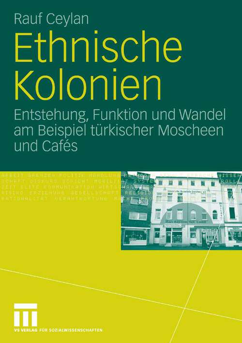 Book cover of Ethnische Kolonien: Entstehung, Funktion und Wandel am Beispiel türkischer Moscheen und Cafés (2006)