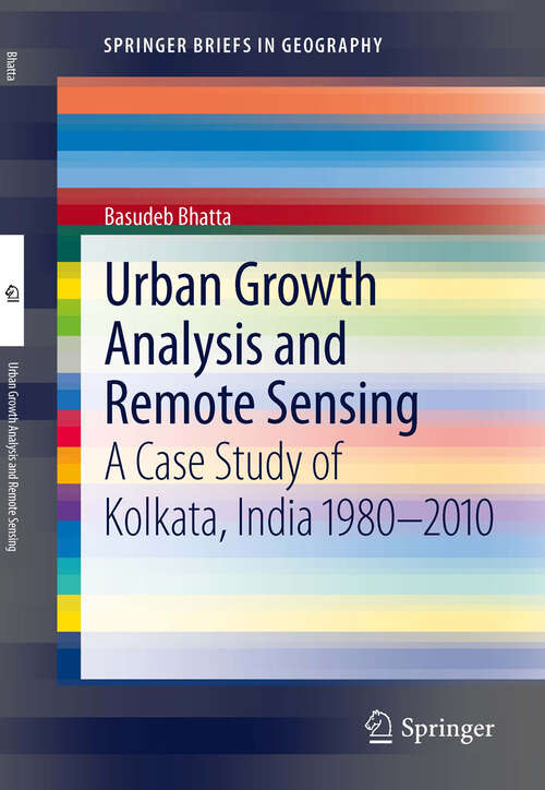 Book cover of Urban Growth Analysis and Remote Sensing: A Case Study of Kolkata, India 1980–2010 (2012) (SpringerBriefs in Geography)