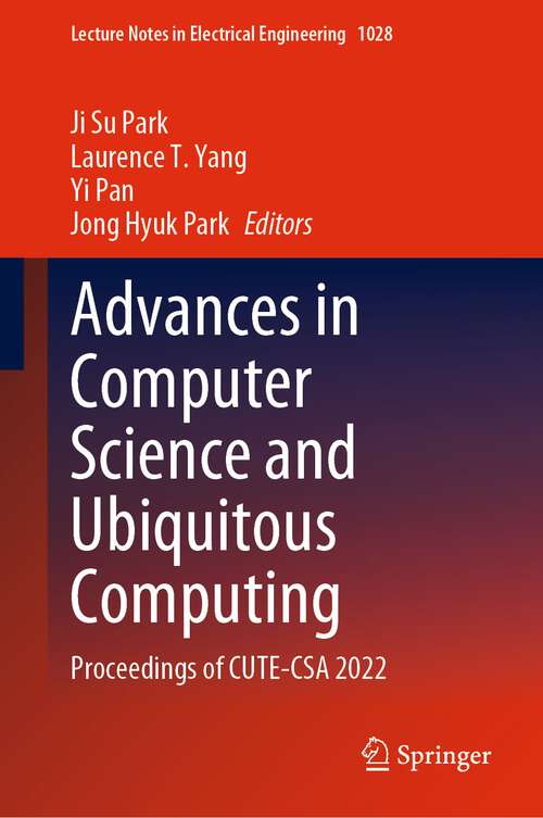 Book cover of Advances in Computer Science and Ubiquitous Computing: Proceedings of CUTE-CSA 2022 (1st ed. 2023) (Lecture Notes in Electrical Engineering #1028)