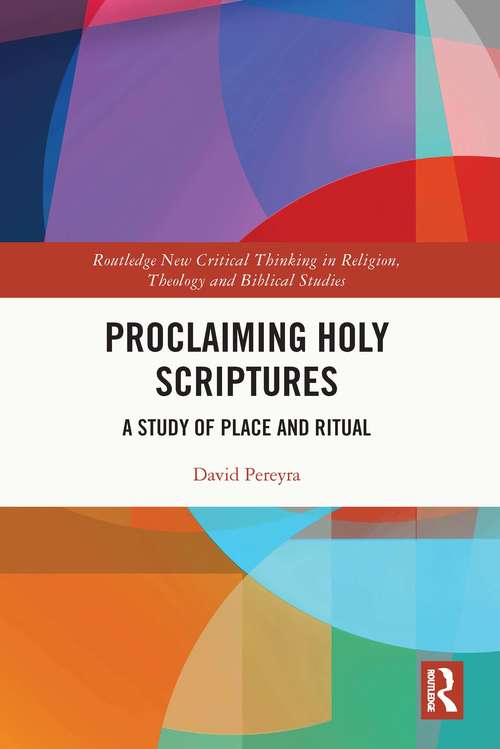 Book cover of Proclaiming Holy Scriptures: A Study of Place and Ritual (Routledge New Critical Thinking in Religion, Theology and Biblical Studies)