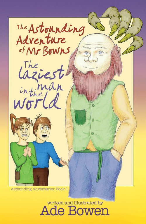 Book cover of The Astounding Adventure of Mr Bowns: The Laziest Man in the World (2) (Astounding Adventures #1)