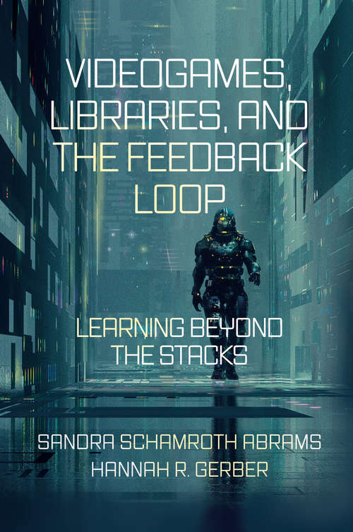 Book cover of Videogames, Libraries, and the Feedback Loop: Learning Beyond the Stacks