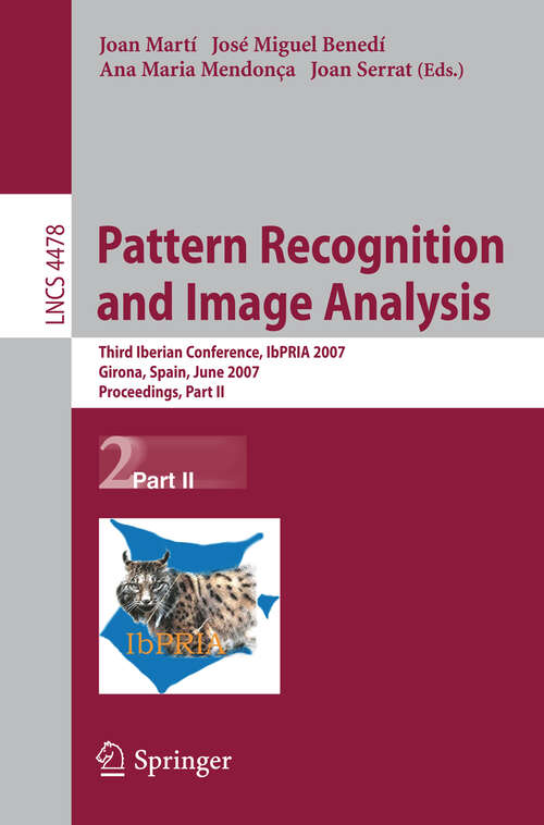 Book cover of Pattern Recognition and Image Analysis: Third Iberian Conference, IbPRIA 2007, Girona, Spain, June 6-8, 2007, Proceedings, Part II (2007) (Lecture Notes in Computer Science #4478)