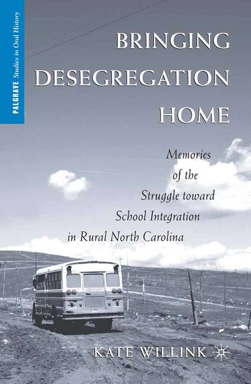 Book cover of Bringing Desegregation Home: Memories of the Struggle toward School Integration in Rural North Carolina (2009) (Palgrave Studies in Oral History)