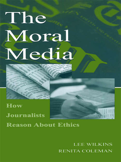 Book cover of The Moral Media: How Journalists Reason About Ethics (Routledge Communication Series)